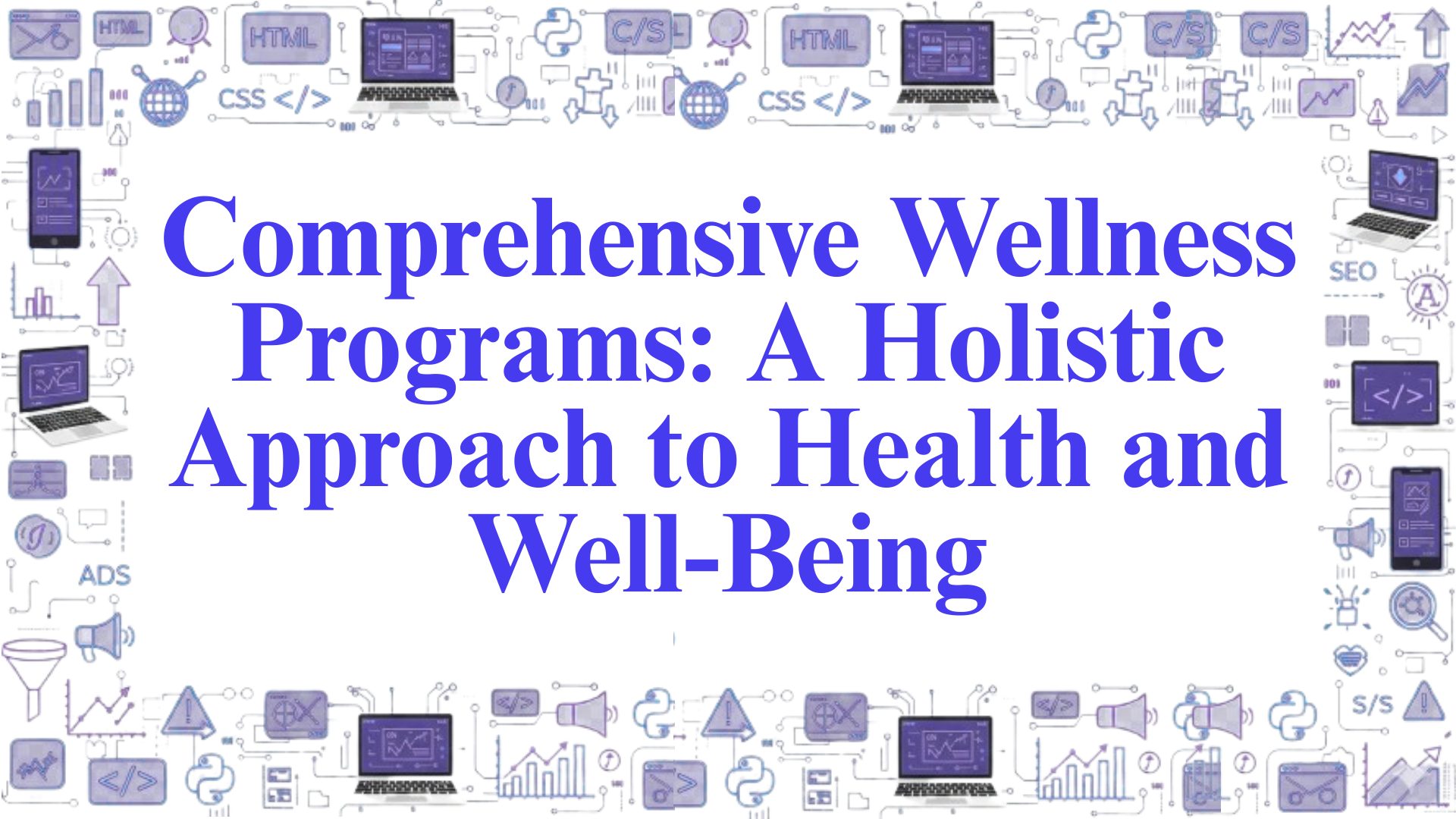 Comprehensive Wellness Programs: A Holistic Approach to Health and Well-Being