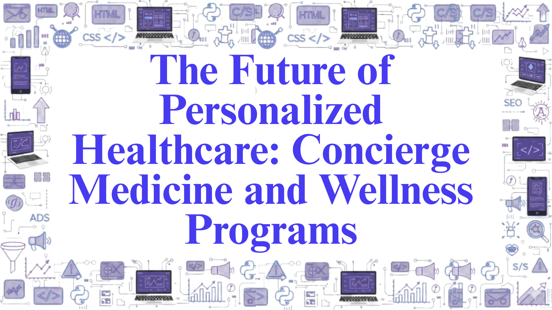 The Future of Personalized Healthcare: Concierge Medicine and Wellness Programs