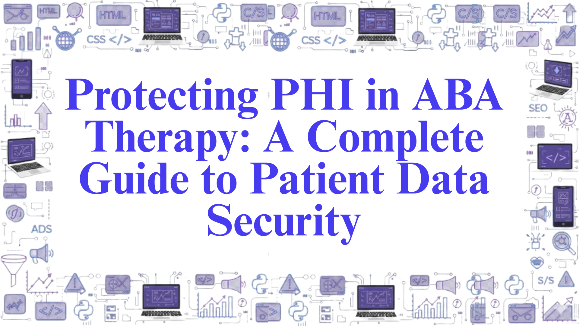 Protecting PHI in ABA Therapy: A Complete Guide to Patient Data Security