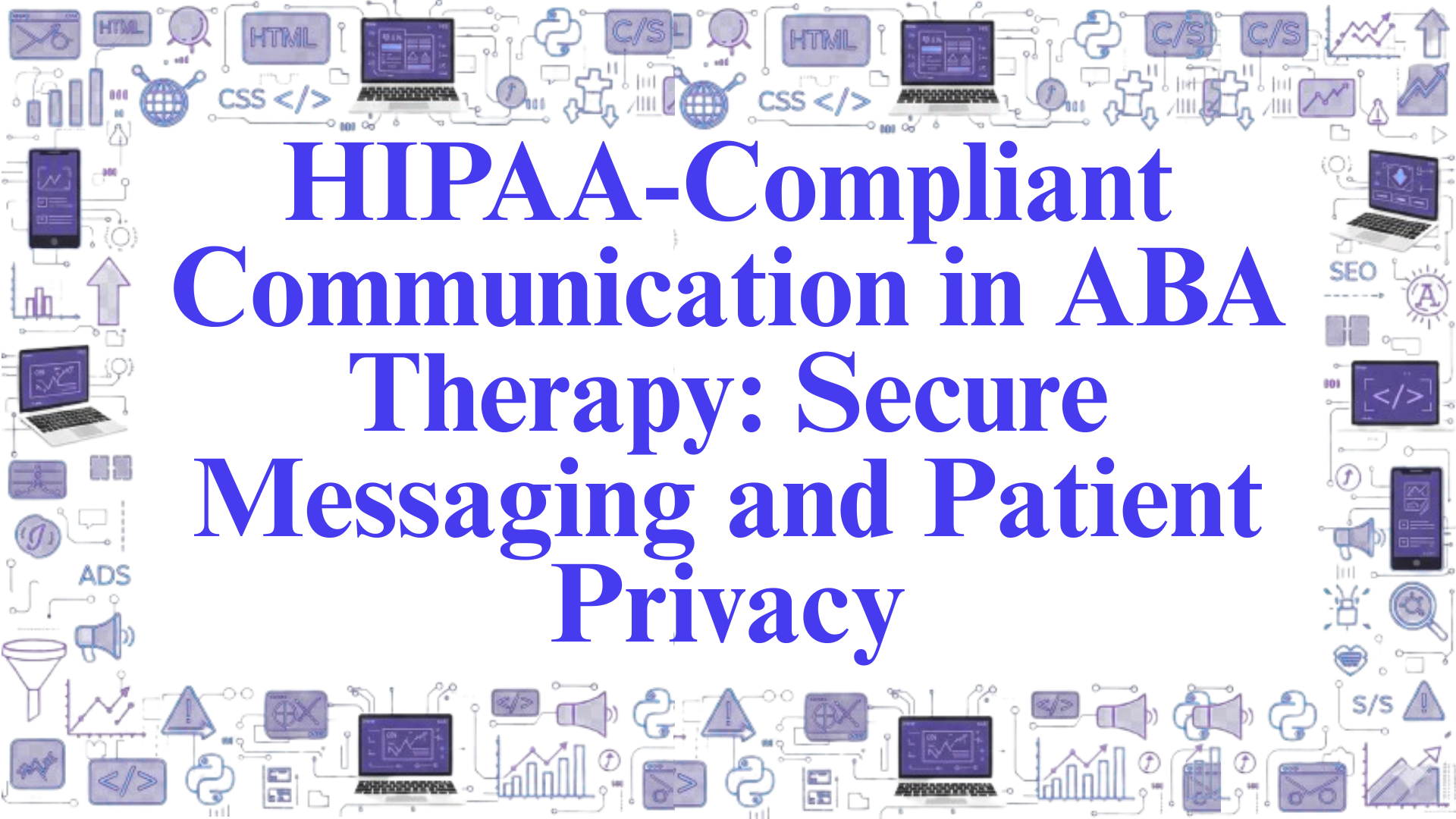 HIPAA-Compliant Communication in ABA Therapy: Secure Messaging and Patient Privacy