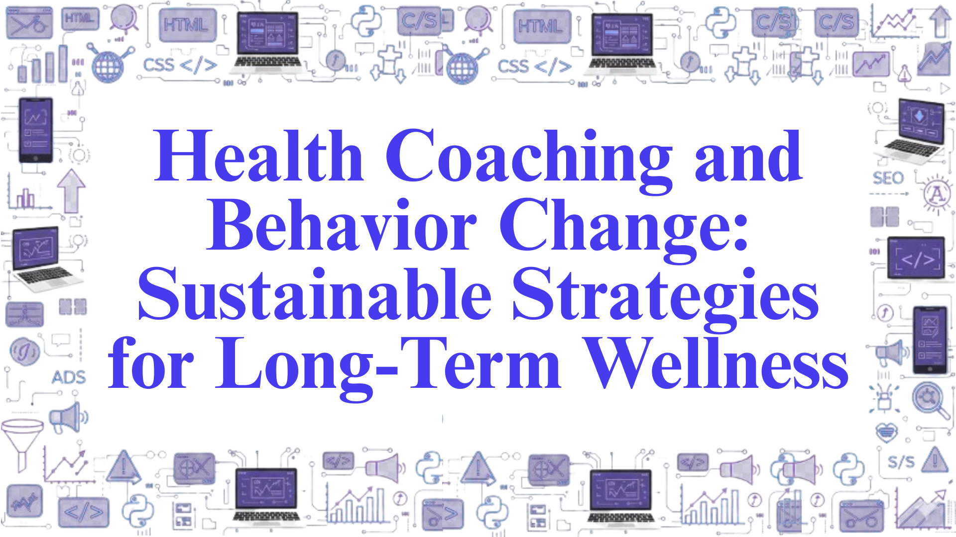 Health Coaching and Behavior Change: Sustainable Strategies for Long-Term Wellness
