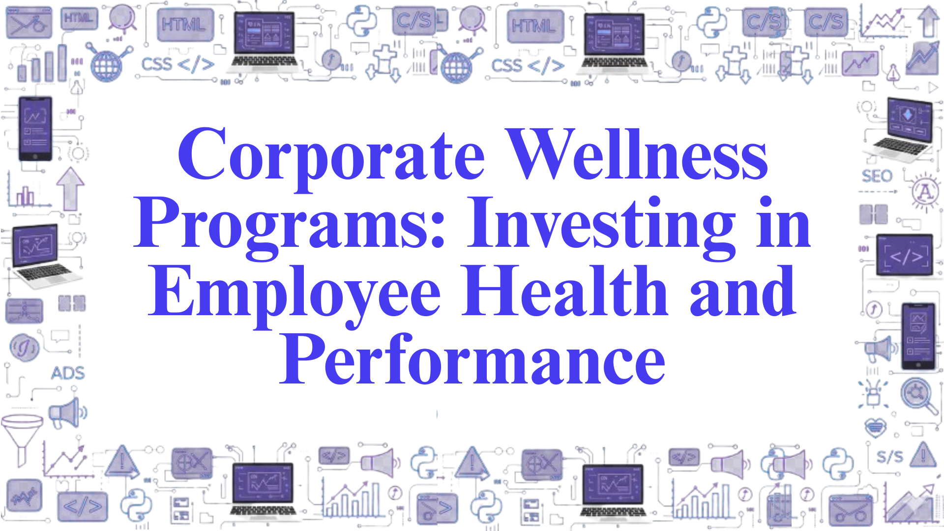 Corporate Wellness Programs: Investing in Employee Health and Performance