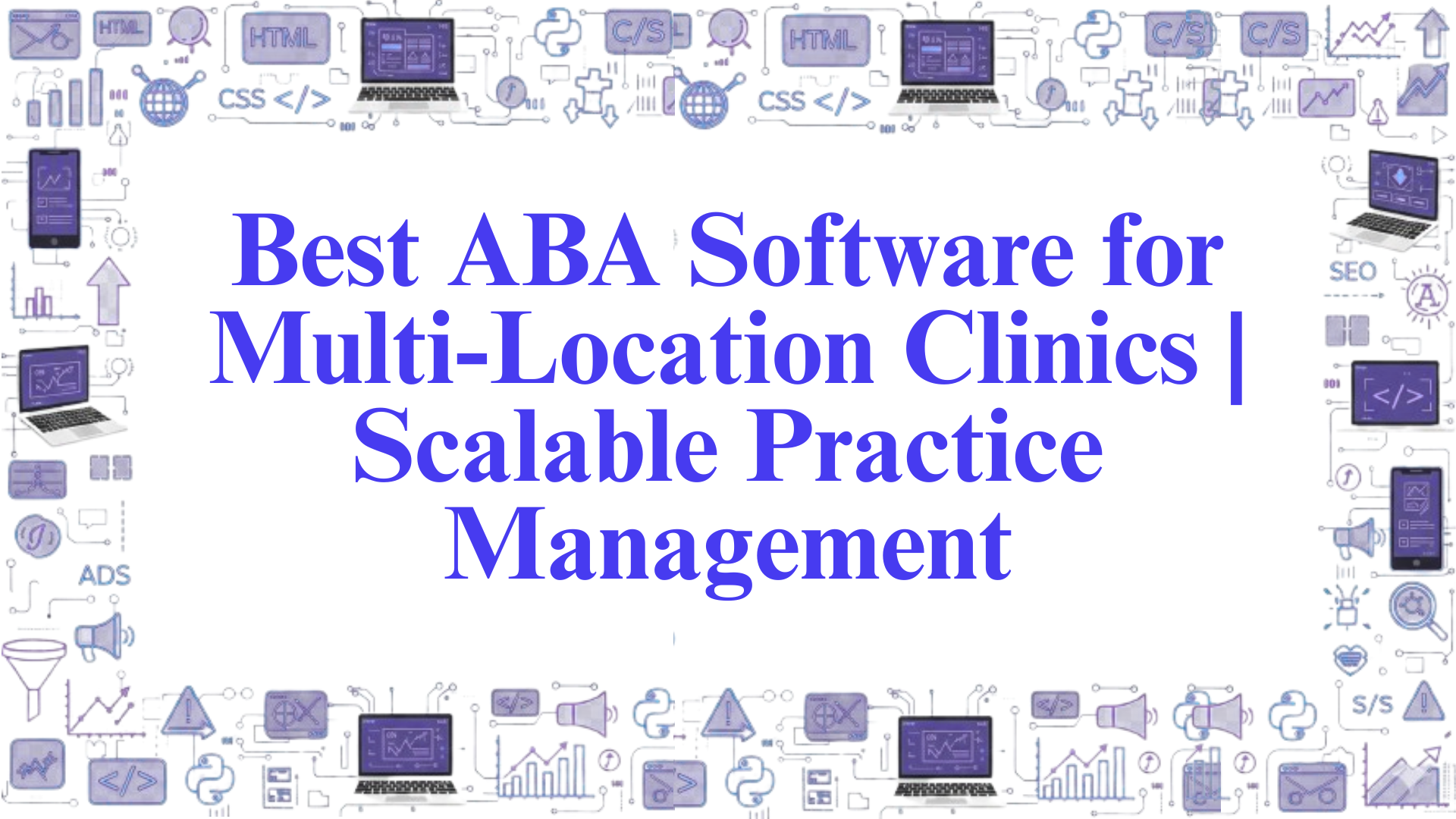 Best ABA Software for Multi-Location Clinics | Scalable Practice Management